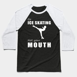 Glide on Ice, Not on Words! Go Ice-Skating, Not Your Mouth! ️ Baseball T-Shirt